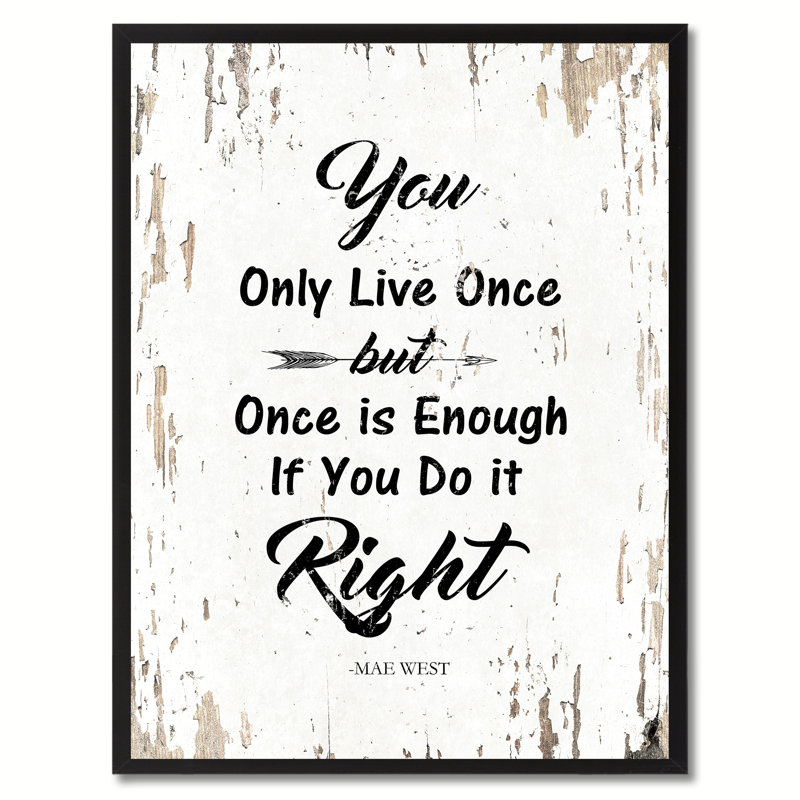 «You Only Live Once But Once is Enough If You Do It Right - Mae West Inspirational», reproduction d'art textuel sur toile encadrée