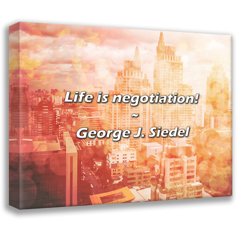 George J. Siedel Quote: Life is negotiation!, 15" H x 18" W