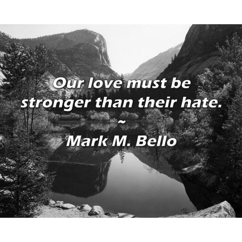 Artsy Quote "Our love must be stronger than their hate." By Mark M. Bello Gallery Wrapped Canvas, 13" H x 18" W