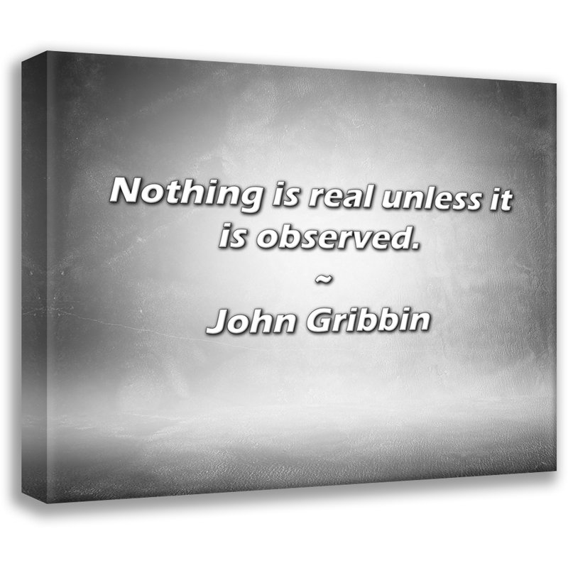 Citation artistique «Rien n'est réel à moins d'être respecté». Toile tendue par John Gribbin, H 13 po x l 18 po