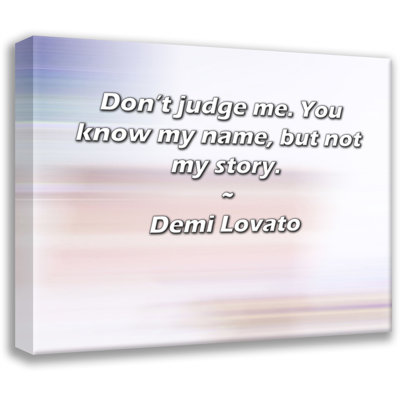 Latitude Run® Gallery Wrapped Canvas By Demi Lovato: "Don’t judge me. You know my name, but not my st