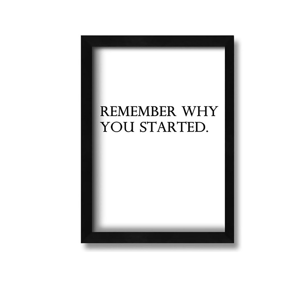 Gerahmtes Leinwandbild Remember Why You Started