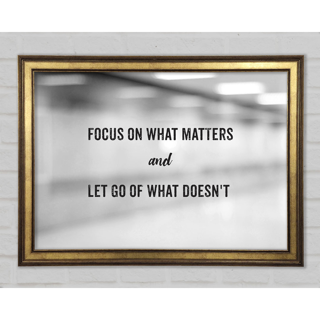 Focus On What Matters Gerahmter Druck