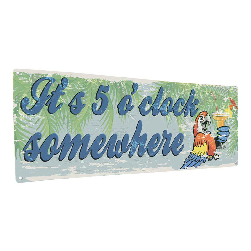 It's Five O' Clock Somewhere Metal Sign