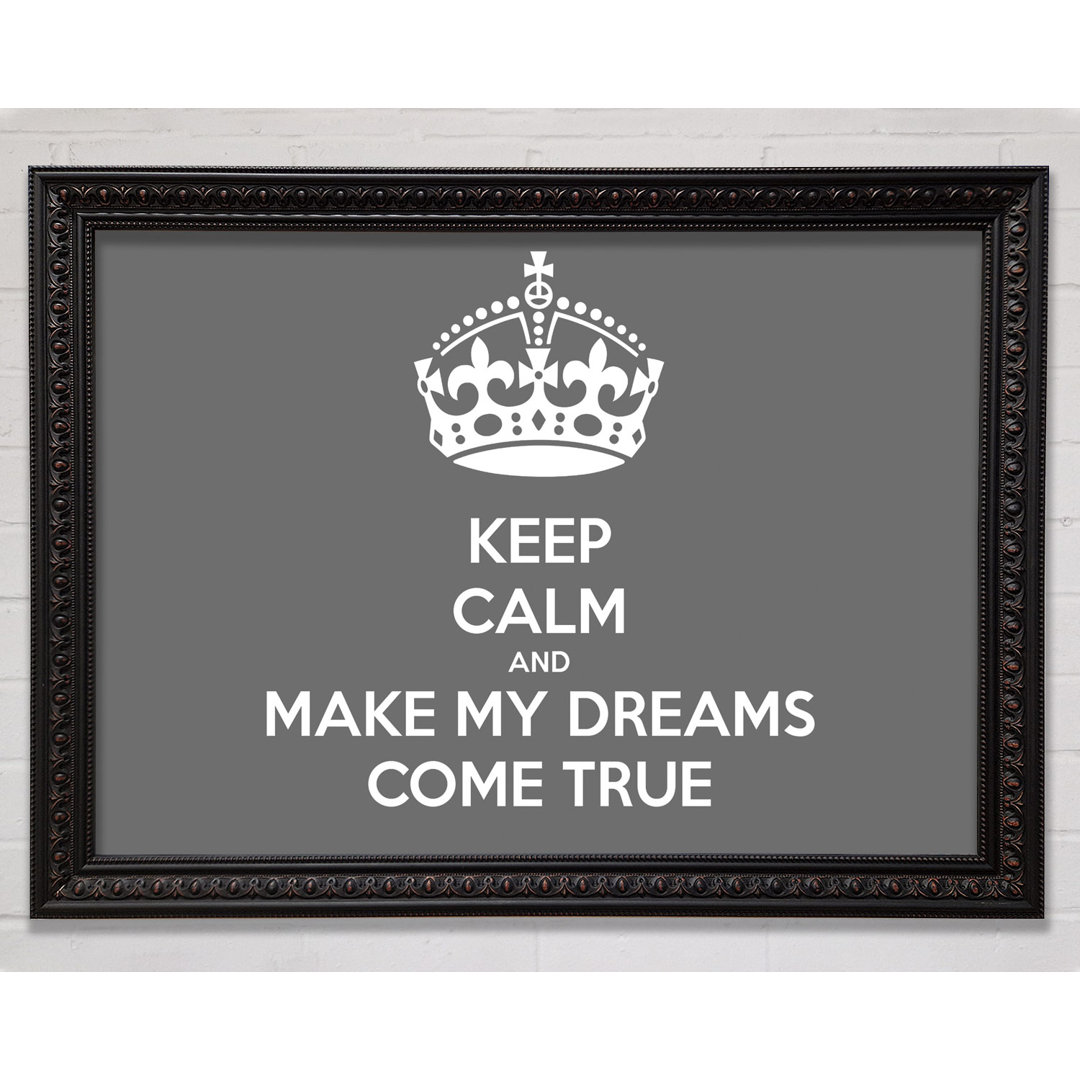 Gerahmtes Poster Keep Calm Make Your Dreams Come True in Grau