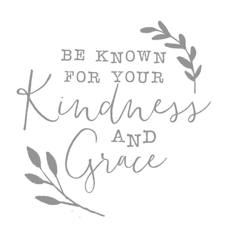 «Be Known For Kindness», H 12 po x l 12 po