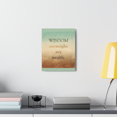 Wisdom Outweighs Wealth - Wrapped Canvas Print