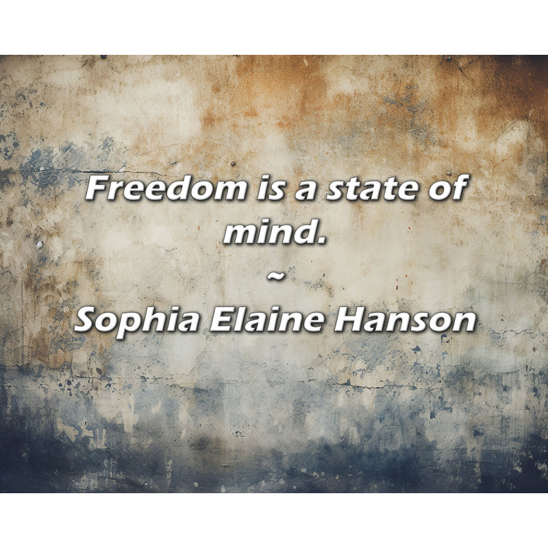Sophia Elaine Hanson Citation: La liberté est un état d'esprit., H 20 po x l 24 po
