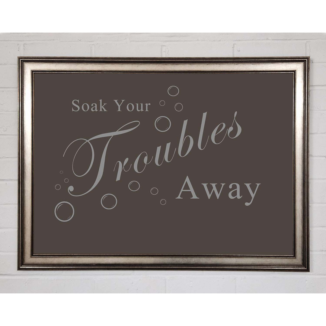 Gerahmtes Poster Badezimmer Zitat Soak Your Troubles Away Chocolate