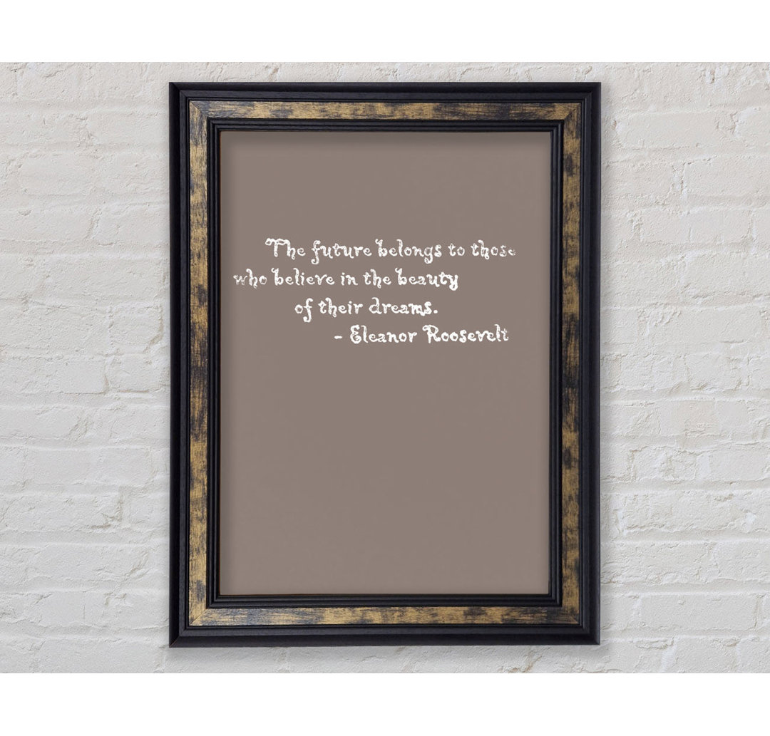 Eleanor Roosevelt The Future Belongs To Those Beige - Print