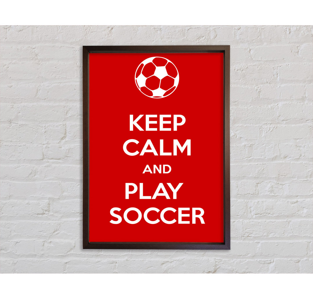 Keep Calm And Play Soccer - Einzelner Bilderrahmen Kunstdrucke auf Leinwand