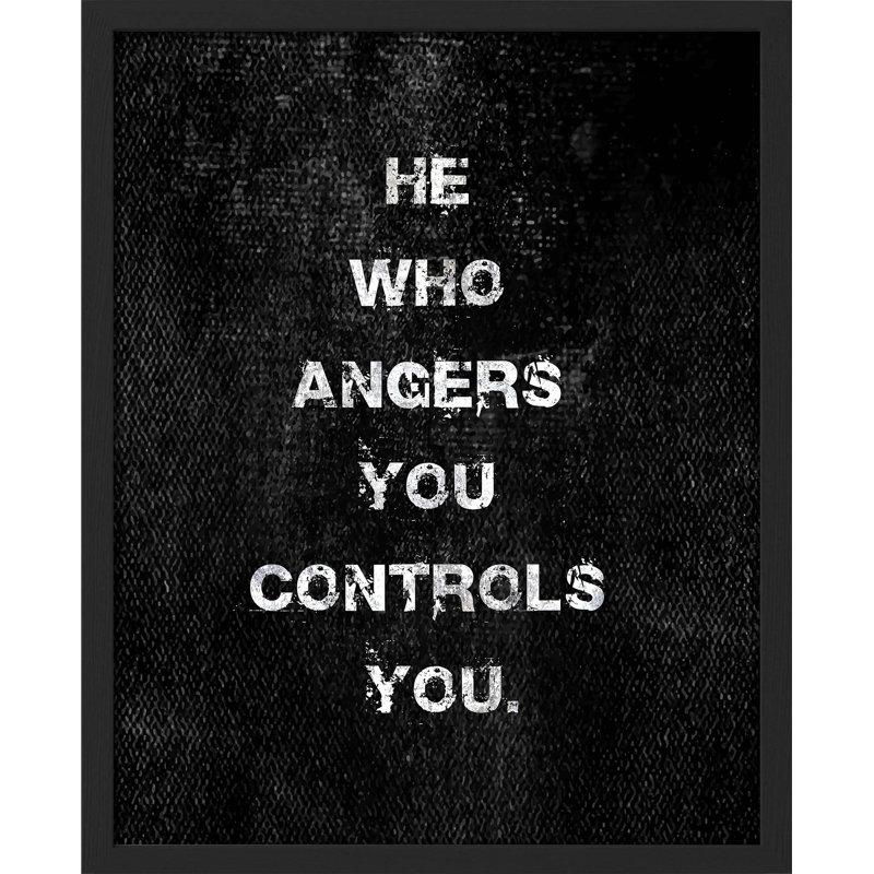 " He Who Angers You Controls You ", Black, 16" H x 12" W