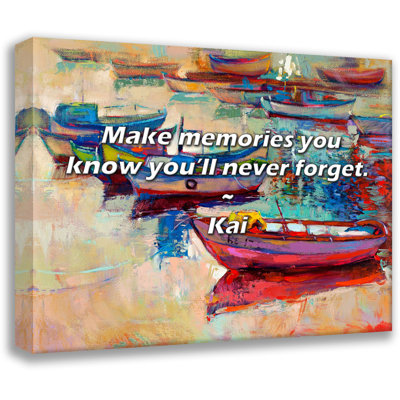 Kai Quote: Make memories you know you’ll never forget.