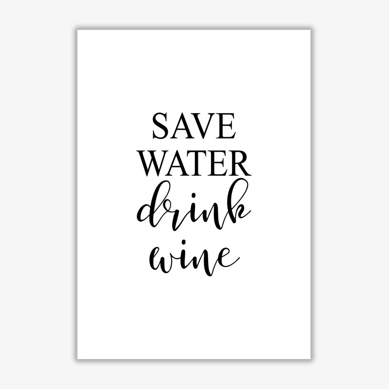 Save Water Drink Wine - Print, No Frame, 42 cm H x 30 cm W x 1 cm D