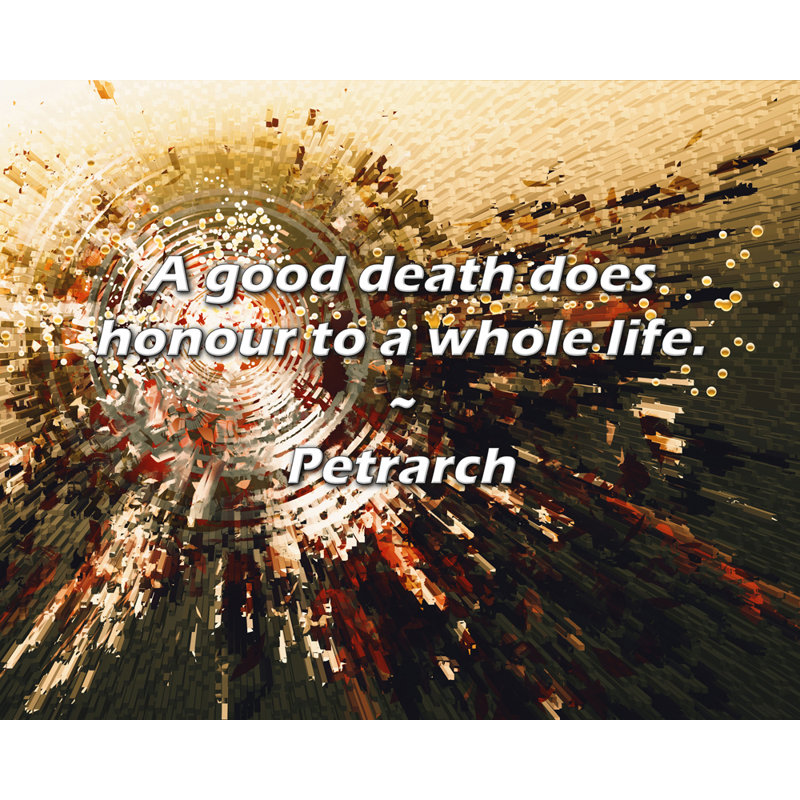 Citation de Petrarch: Une bonne mort fait honneur à toute une vie.