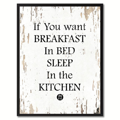 " If You Want Breakfast In Bed Sleep In The Kitchen "