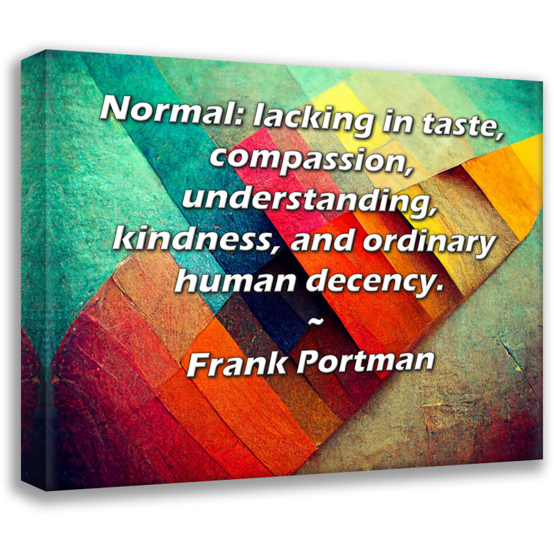 Toile tendue d'ArtsyQuotes par Frank Portman: «normal: manque de goût, de pitié, de compréhension, de bonté et de décence humaine ordinaire».
