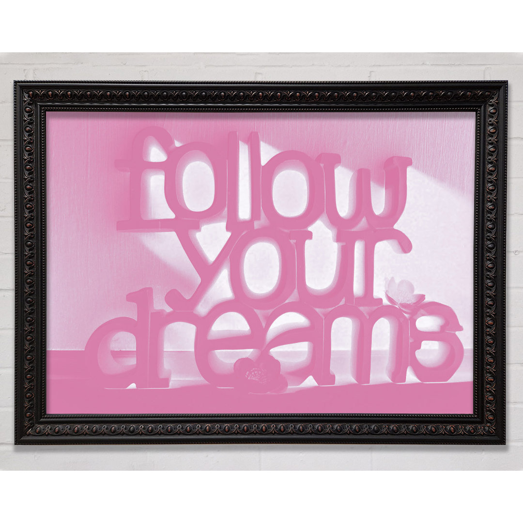 Follow Your Dreams Pink - Einzelne Bilderrahmen Kunstdrucke