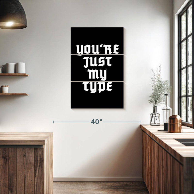 Just My Type, 38" H x 24" W