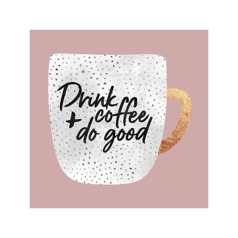 Drink Coffee And Do Good I - Print on Canvas, 30.48 cm H x 30.48 cm W, Wrapped Canvas