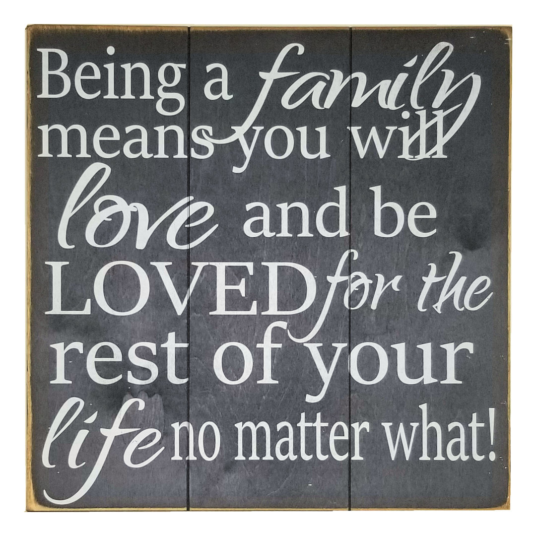 Being a Family Means You Will Love and be Loved for the Rest of Your Life No Matter What Wall Décor Gracie Oaks 