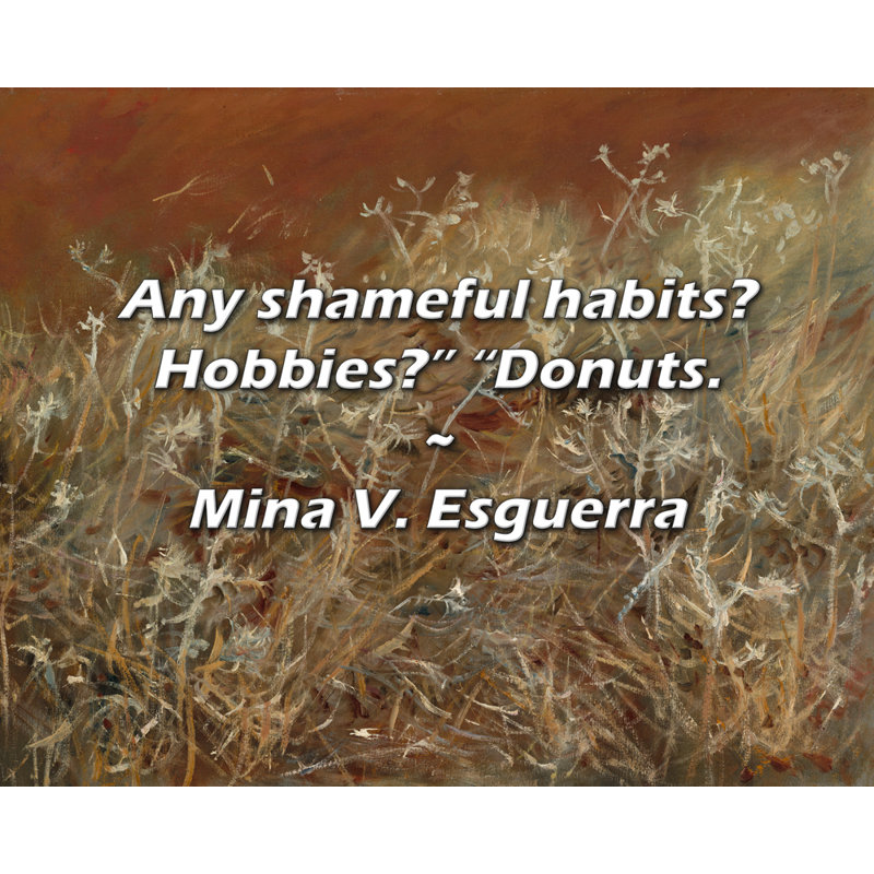 Citation artistique «Des habitudes honteuses? Des passe-temps? - Des beignets.» Toile tendue par Mina V. Esguerra