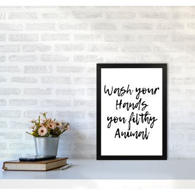 Wash Your Hands You Filthy Animal - Print
