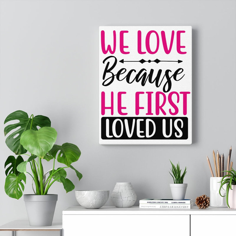 We Love Because - Wrapped Canvas Print, 41cm H x 30cm W