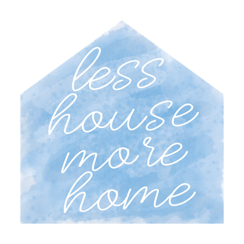 Less House More Home - Wrapped Canvas Print, 30cm H x 30cm W x 3.8cm D