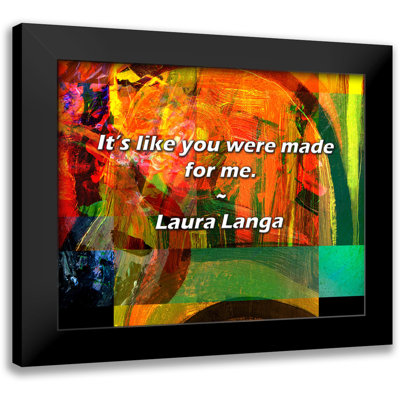 Laura Langa Quote: It’s like you were made for me.