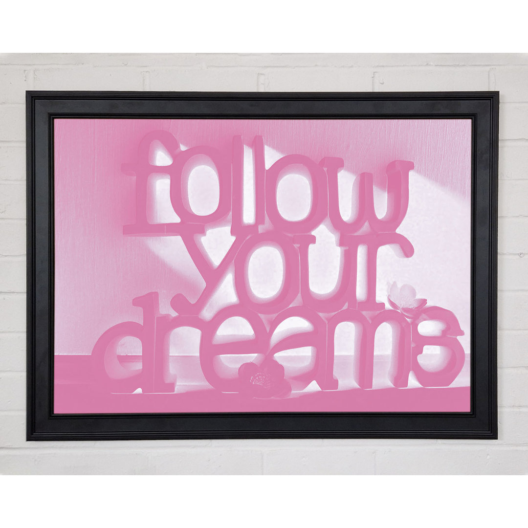 Follow Your Dreams Pink Gerahmter Druck 9708