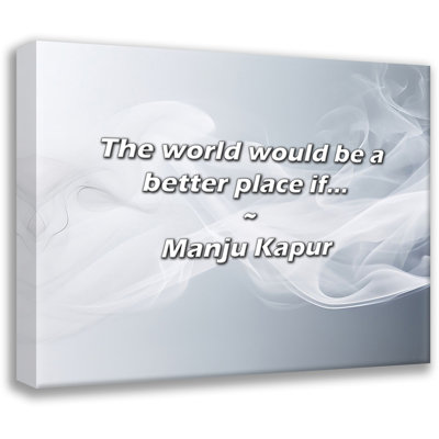 Manju Kapur Quote: The world would be a better place if...