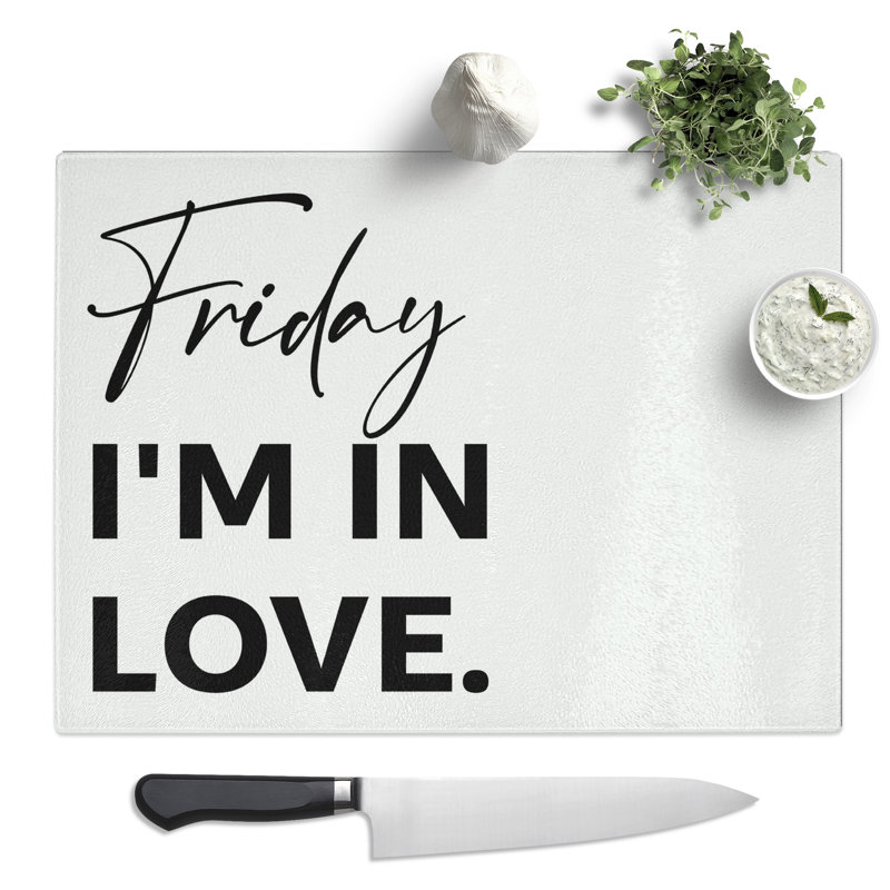 Friday I'M In Love Typography Quote  Glass Chopping Board