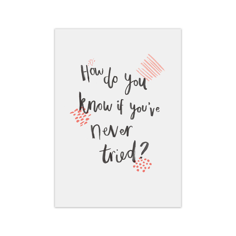 How Do You Know If You've Never Tried C by Laura Irwin - Graphic Art Print on Paper, 84cm H x 59.4cm W x 3cm D, No Framed