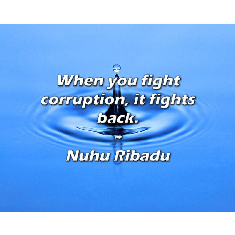 Citation de Nuhu Ribadu: Lorsque vous combattez la corrosion, elle se bat., H 15 po x l 18 po