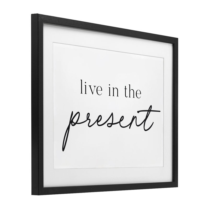 «Live in the présent», reproduction sous verre encadrée, lettrée et doublée, H 13 po x l 16 po, Cadre noir minuit