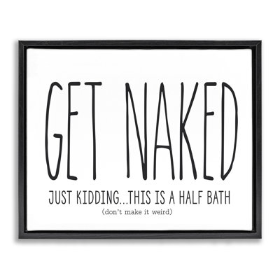 Get Naked Funny Word Bathroom Black And White Design Jet Black Framed Floating Canvas Wall Art by Lettered and Lined