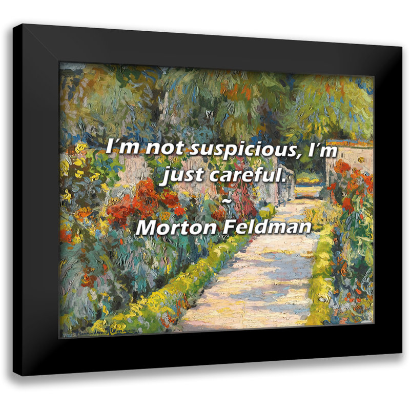 Morton Feldman Citation: Je ne suis pas méfiant, je fais juste attention.