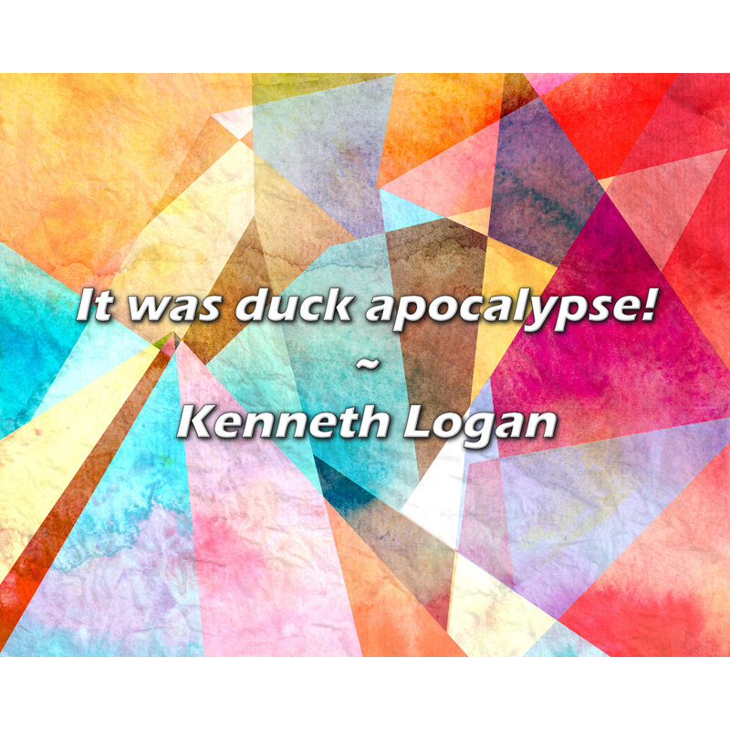Kenneth Logan Quote: It was duck apocalypse!