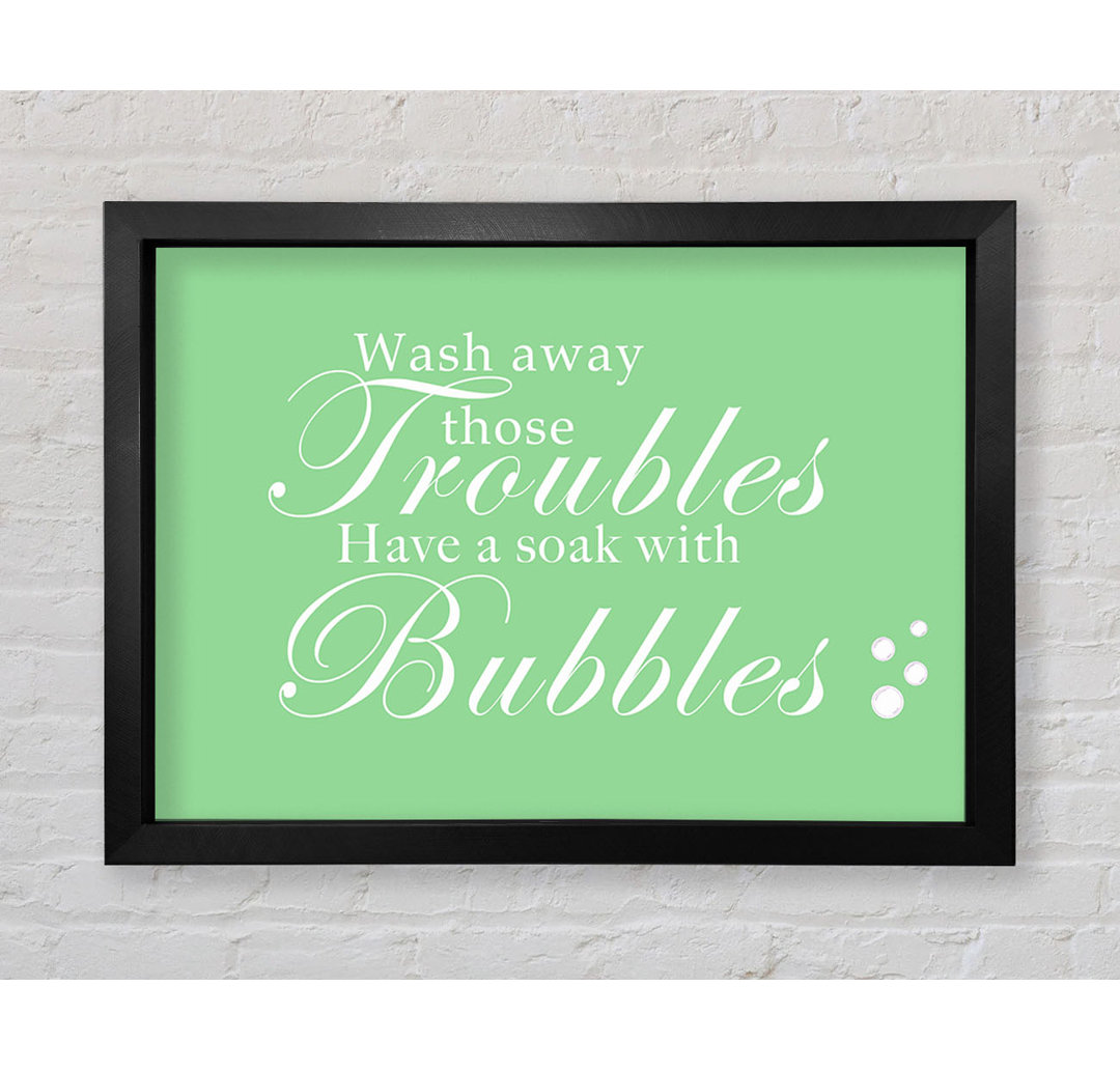 Wash Away Those Troubles Bubbles Grün - Drucken