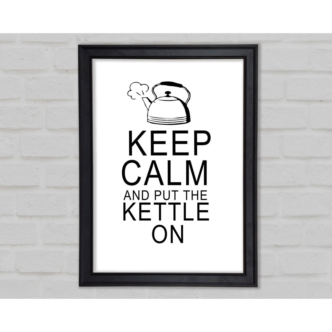 Gerahmtes Poster Küche Zitat Keep Calm And Put The Kettle On White