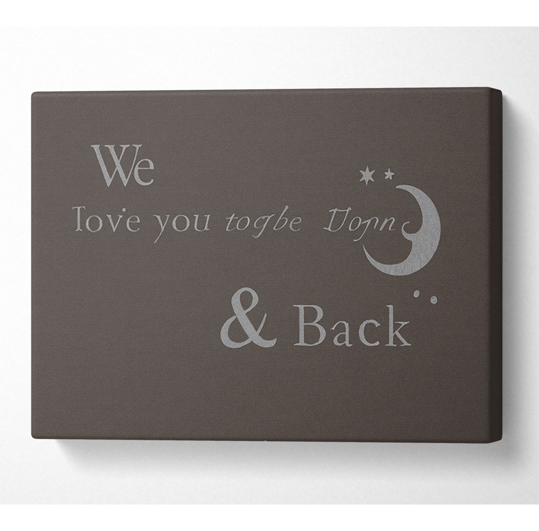 Kinderzimmer Zitat We Love You To The Moon And Back 2 Chocolate - Wrapped Canvas Typography