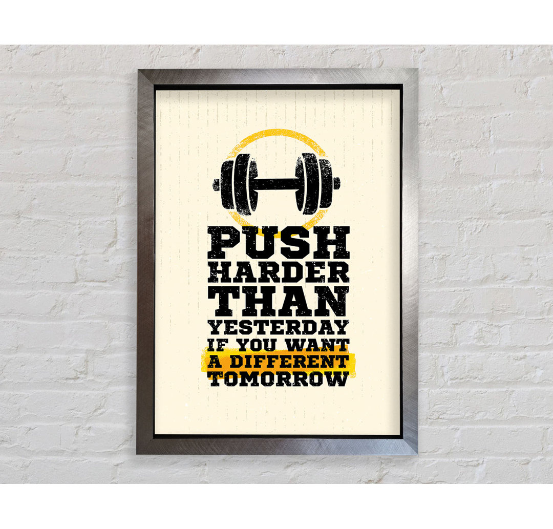 Push Harder Than Yesterday Gerahmter Druck