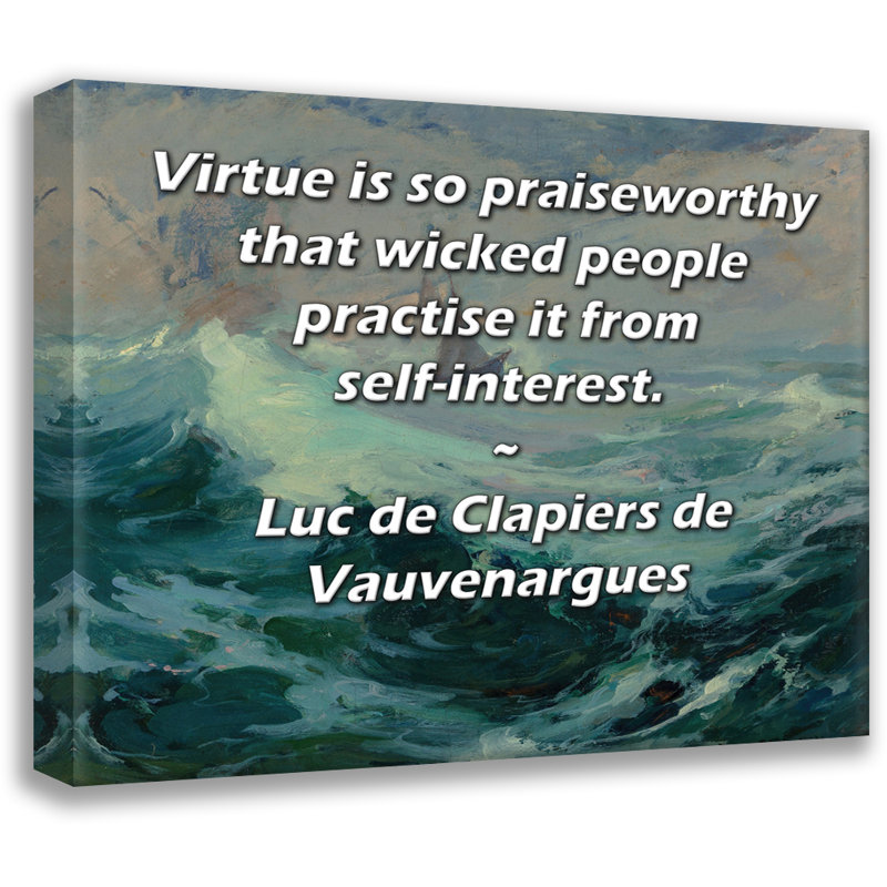ArtsyQuotes Gallery Wrapped Canvas By Luc de Clapiers de Vauvenargues: "Virtue is so praiseworthy that wicked people practise it from self-interest."