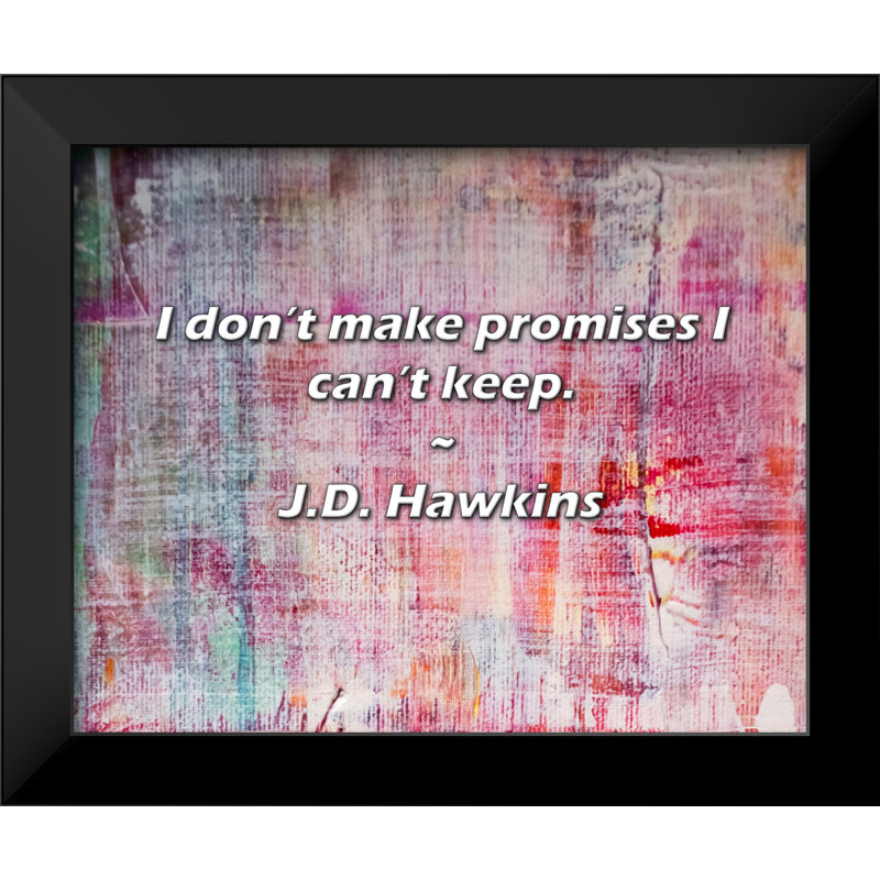 Citation de J.D. Hawkins: Je ne fais pas de promesses que je ne pourrai pas tenir.
