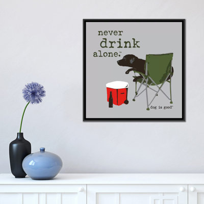 " Never Drink Alone " by Dog Is Good And Cat Is Good