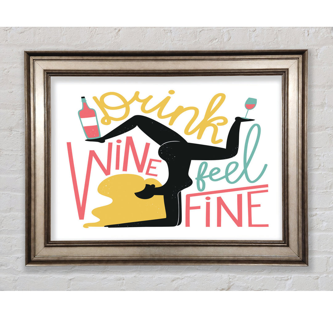 Drink Wine Feel Fine - Einzelne Bilderrahmen Kunstdrucke