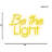 Be the Light Neon Sign - 19" x 28"