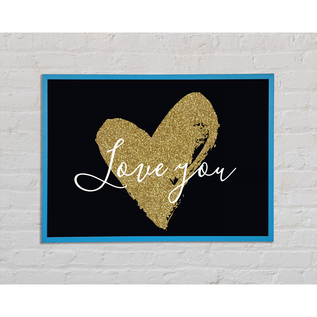 Love You Gold Heart - Einzelner Bilderrahmen Kunstdrucke