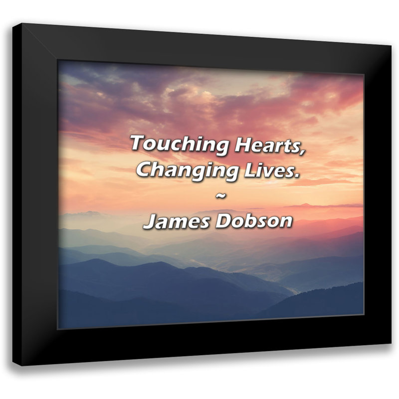 James Dobson Quote: Touching Hearts, Changing Lives.